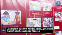 La autopsia de Edwin Arrieta revela que murió cuando Daniel Sancho lo degolló