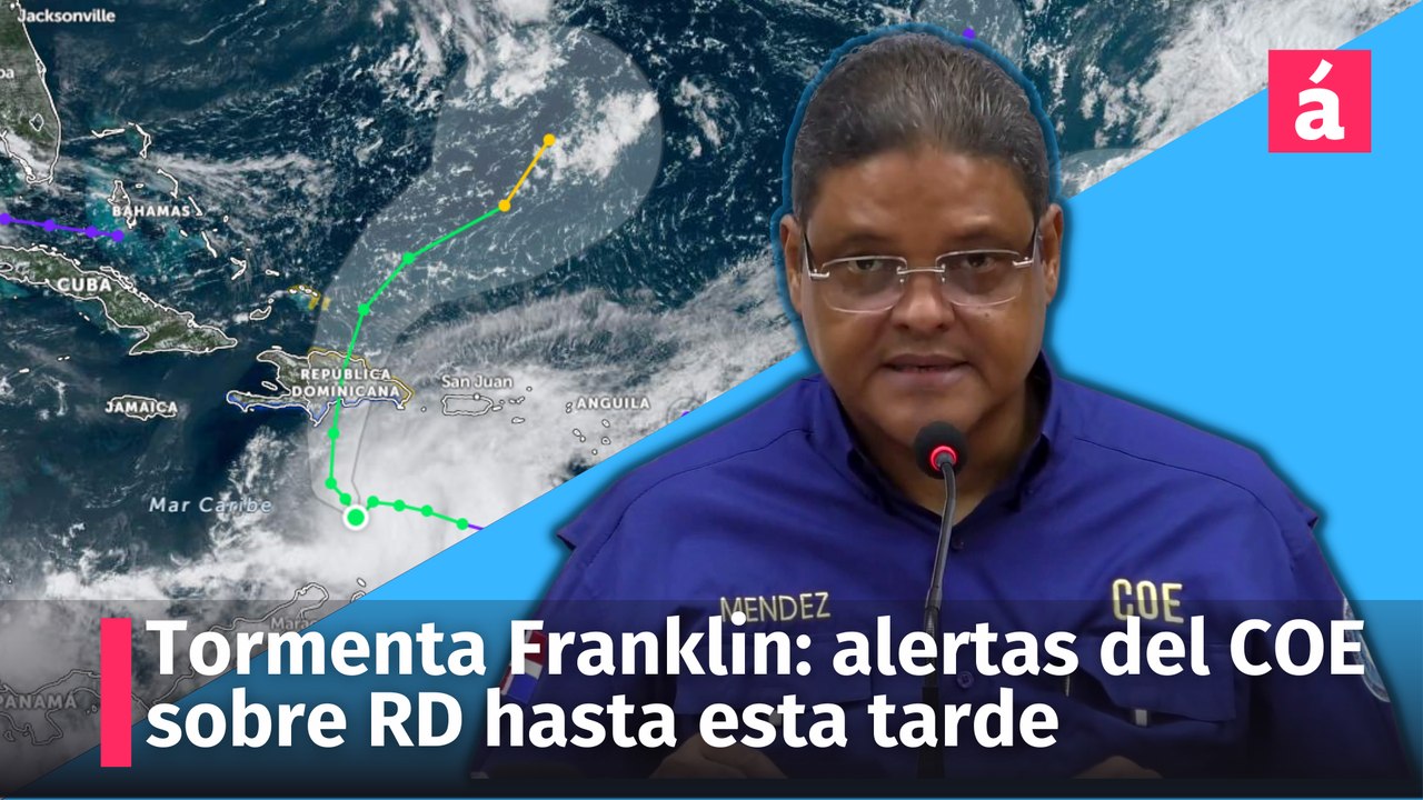 Tormenta Franklin: rueda de prensa del COE sobre las alertas para RD, 2pm