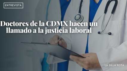Doctores de la CDMX hacen un llamado a la justicia laboral