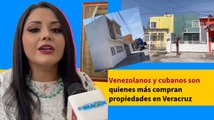 Venezolanos y cubanos son quienes más compran propiedades en Veracruz