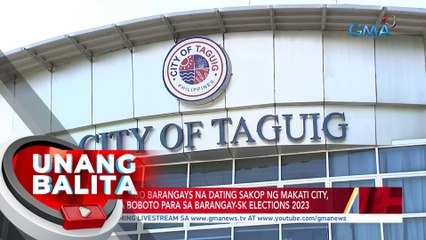 COMELEC: 10 Embo barangays na dating sakop ng Makati, sa Taguig na boboto para sa Barangay...| UB