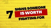 Relationship Tips: 7 Signs Someone is Worth Fighting For