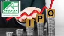 एयरोफ्लेक्स इंडस्ट्रीज IPO में निवेश से पहले जानिए सारी जरूरी बातें