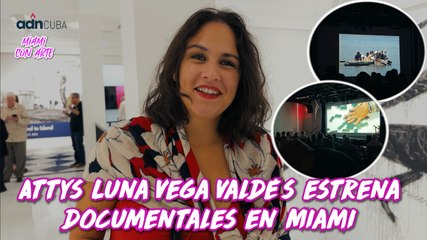 Attys Luna Vega Valdés estrena documentales en Miami