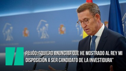 Feijóo: "Quiero anunciar que he mostrado al rey mi disposición a ser candidato de la investidura"