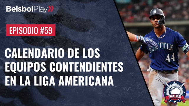 Entre Líneas #59 // Calendario de los equipos contendientes en la Liga Americana