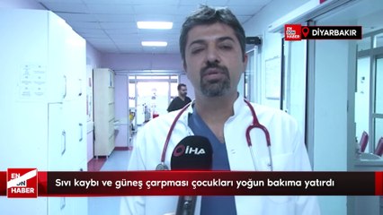 Diyarbakır'da sıvı kaybı ve güneş çarpması çocukları yoğun bakıma yatırdı