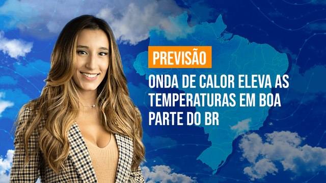 Previsão Brasil - Onda de calor eleva as temperaturas em boa parte do BR