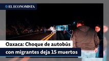 Choque de autobús con migrantes deja 15 muertos en la autopista Oaxaca-Cuacnopalan
