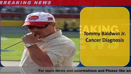 Tommy Baldwin Jr. Cancer Diagnosis