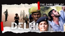 Darkside of Delhi That Will Leave You In Awe!