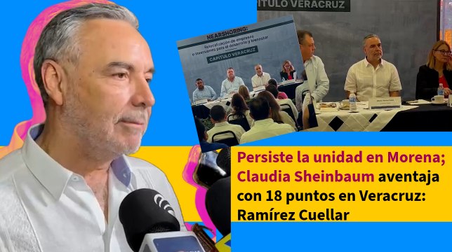 Persiste la unidad en Morena; Claudia Sheinbaum aventaja con 18 puntos en Veracruz: Ramírez Cuellar