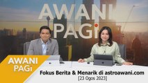 AWANI Pagi: Berita tumpuan & menarik di astroawani.com [23 Ogos 2023]