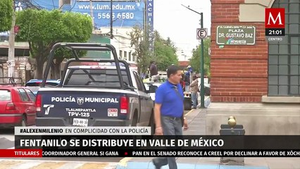 Venta de fentanilo en México se realiza en complicidad con policías municipales del Valle de México
