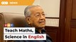 Bring back teaching of Science and Maths in English, says Dr M