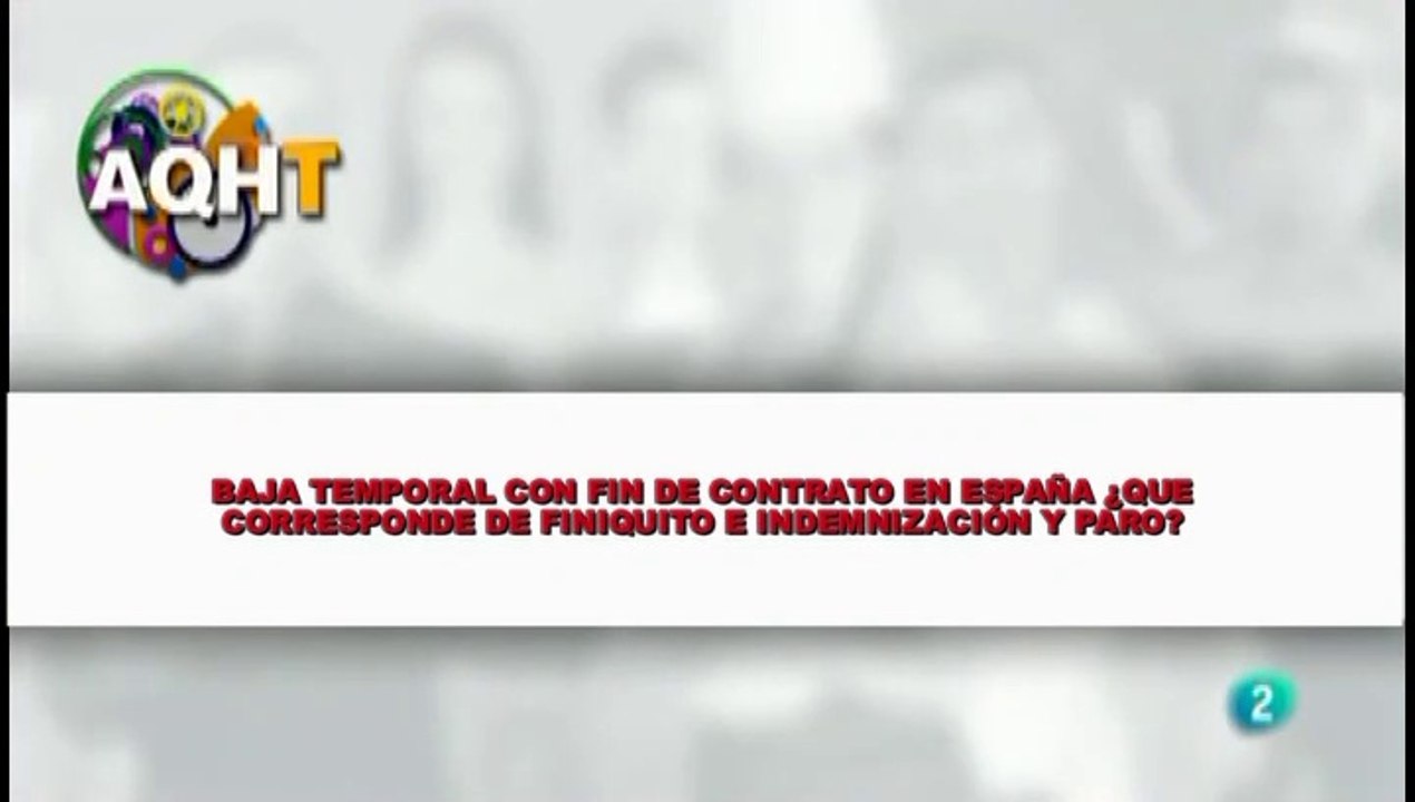 BAJA TEMPORAL CON FIN DE CONTRATO EN ESPAÑA  ¿QUE CORRESPONDE DE FINIQUITO E INDEMNIZACIÓN Y PARO?