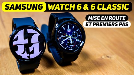 Samsung Galaxy watch 6 et Watch 6 Classic 4G - Mise en route et premiers pas