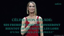 Céline Dion malade : ses frères et soeurs donneront bientôt de ses nouvelles lors d'une 