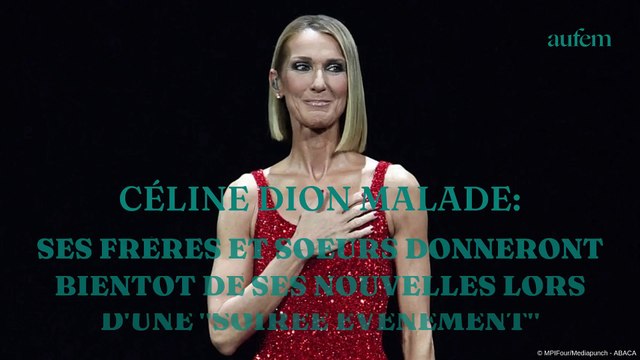 Céline Dion malade : ses frères et soeurs donneront bientôt de ses nouvelles lors d'une soirée évènement