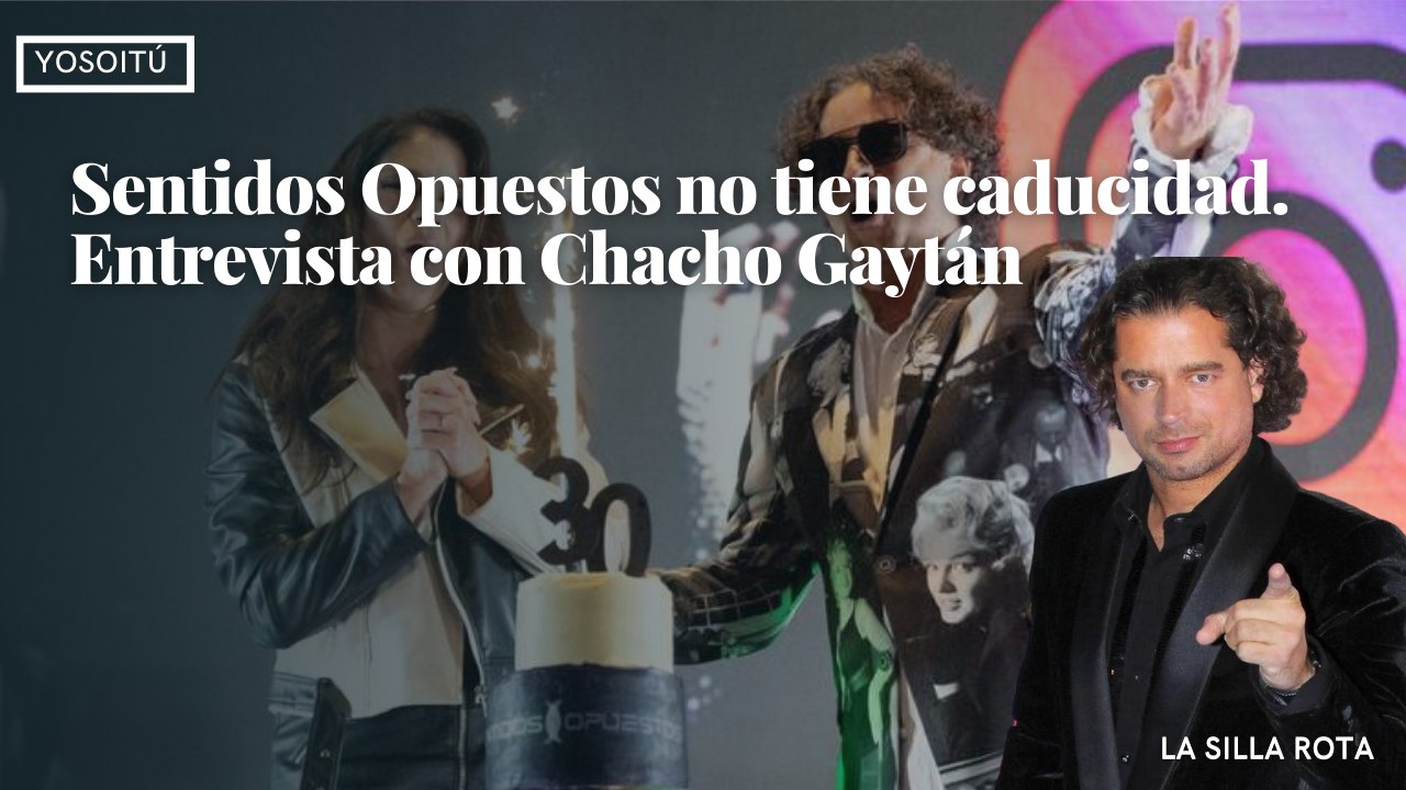 Sentidos Opuestos no tiene caducidad. Entrevista con Chacho Gaytán