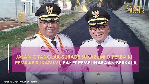 JALAN CITANGLAR-SURADE SUKABUMI DIPERBAIKI PEMKAB SUKABUMI, PAKET PEMELIHARAAN BERKALA