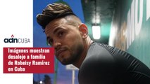 Imágenes muestran desalojo a familia de Robeisy Ramírez en Cuba