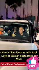 Salman Khan Spotted with Bald Look at Bastian Restaurant In Worli