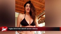 Tuğba Ekinci'den bikinili tanıtım videosu