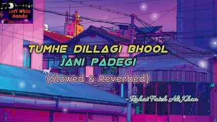 Tumhe Dillagi Bhool Jani Padegi Lofi Mix | Rahat Fateh Ali Khan| Huma Qureshi and Vidyut Jamwal| Lofi Wala Banda