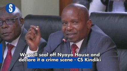We will seal off Nyayo House and declare it a crime scene - CS Kindiki