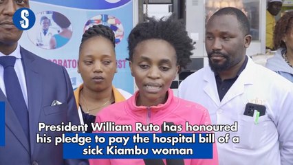 President William Ruto has honoured his pledge to pay the hospital bill of a sick Kiambu woman