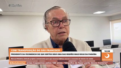 Líder da Fecomércio-PB prevê que a transposição tornará o Sertão uma das regiões mais ricas do estado