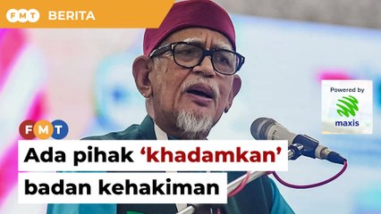 Ada pihak ‘khadamkan’ badan kehakiman bagi meminggirkan syariat, dakwa Hadi