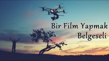 Yönetmenliğini Yaptığım "Bir Film Yapmak"  Belgeseli