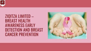 ZIQITZA LIMITED – BREAST HEALTH AWARENESS EARLY DETECTION AND BREAST CANCER PREVENTION