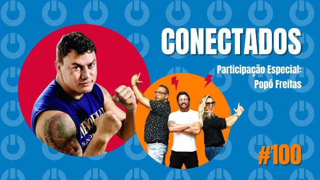 Conectados #100 com Popó Freitas - 23/08/2023