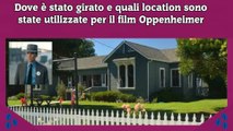 Dove è stato girato e quali location sono state utilizzate per il film Oppenheimer