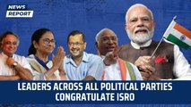 Leaders across all political parties congratulate ISRO | PM Modi | Arvind Kejriwal | Mamata Banerjee