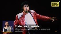 Todo por la música | Michael Jackson y artistas que se atrevieron a versionarlo