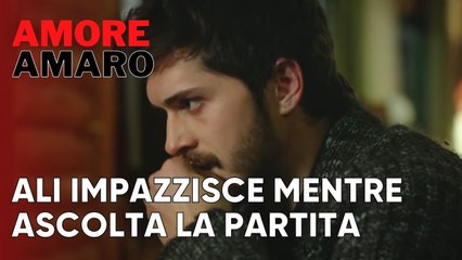 Ali impazzisce mentre ascolta la partita | Amore Amaro - Episodio 5