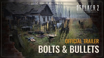 S.T.A.L.K.E.R. 2 Heart of Chornobyl — Bolts & Bullets Trailer
