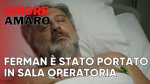 Ferman è stato portato in sala operatoria | Amore Amaro - Episodio 6