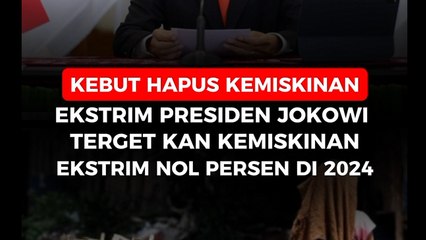 Kebut Hapus Kemiskinan ekstrem: Presiden Jokowi Targetkan Kemiskinan Ekstrem Nol Persen di 2024.