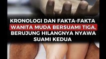 Kronologi dan Fakta-fakta Wanita Muda Bersuami Tiga, Berujung Hilangnya Nyawa Suami kedua