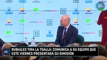 Rubiales tira la toalla: comunica a su equipo que este viernes presentará su dimisión