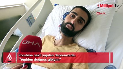 Depremzedeye kombine nakil! 'Şu an kendimi yeniden doğmuş gibi hissediyorum'