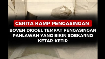 Cerita Kamp Pengasingan Boven Digoel Tempat Pengasingan Pahlawan yang Bikin Soekarno Ketar-ketir