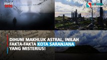 Dihuni Makhluk Astral, Inilah Fakta-Fakta Kota Saranjana yang Misterius!