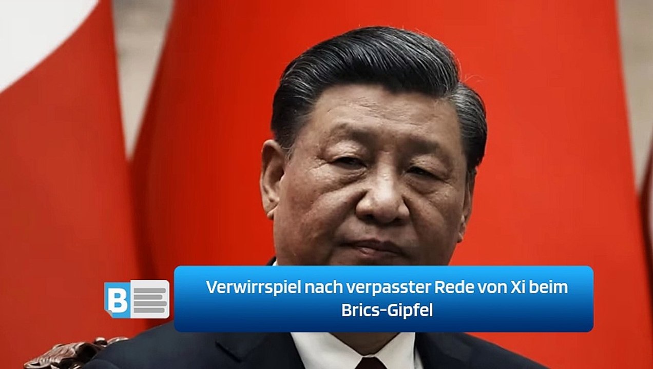 Verwirrspiel nach verpasster Rede von Xi beim Brics-Gipfel