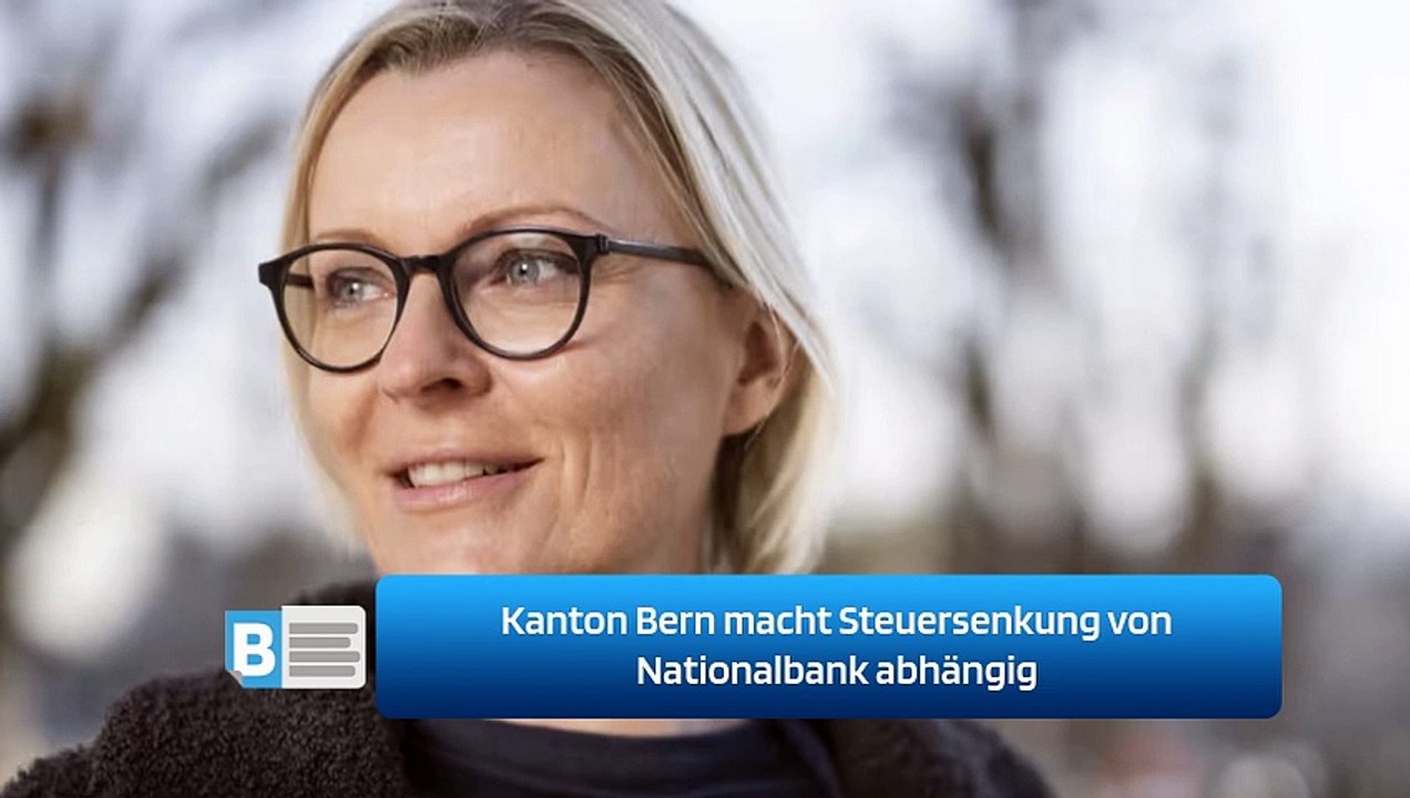 Kanton Bern macht Steuersenkung von Nationalbank abhängig